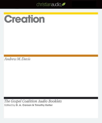 Creation - Unabridged Audiobook  [Download] -     Edited By: D.A. Carson, Timothy Keller
    By: Andrew M. Davis
