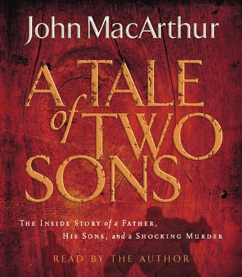 A Tale of Two Sons  [Download] -     By: John MacArthur
