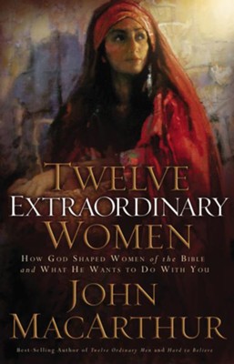 Twelve Extraordinary Women  [Download] -     By: John MacArthur
