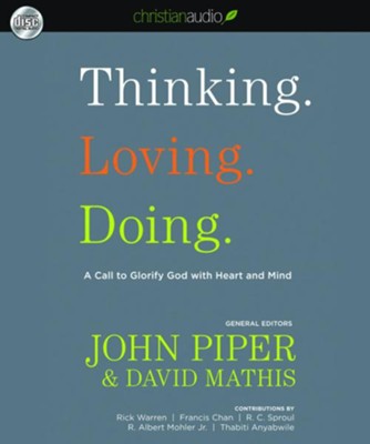 Thinking. Loving. Doing.: A Call to Glorify God with Heart and Mind - Unabridged Audiobook  [Download] -     Edited By: John Piper, David Mathis
    By: Rick Warren
