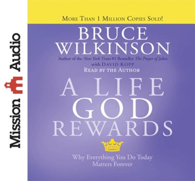 A Life God Rewards: Why Everything You Do Today Matters Forever - Unabridged Audiobook  [Download] -     Narrated By: Bruce Wilkinson
    By: Bruce Wilkinson, David Kopp
