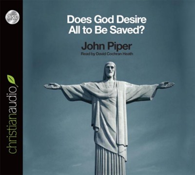 Does God Desire All To Be Saved? - Unabridged Audiobook  [Download] -     By: John Piper
