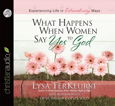 What Happens When Women Say Yes to God: Experiencing Life in Extraordinary Ways - Unabridged Audiobook  [Download] -     By: Lysa TerKeurst
