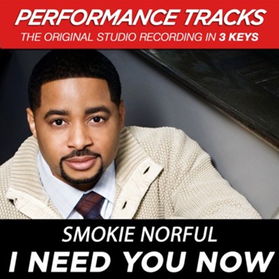 I Need You Now (Key-Ab-Premiere Performance Plus w/ Background Vocals)  [Music Download] -     By: Smokie Norful
