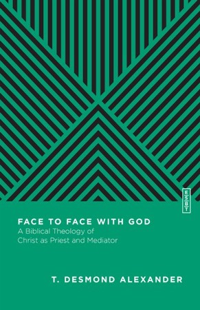 Face To Face With God A Biblical Theology Of Christ As Priest And