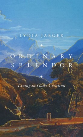 Ordinary Splendor Living In God S Creation Translated By Jonathan