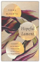 Hopeful Lament: Tending Our Grief Through Spiritual Practices