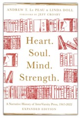 Heart. Soul. Mind. Strength.: A Narrative History of InterVarsity Press, 1947-2022 / New edition