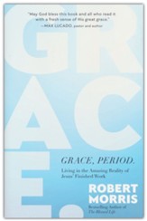 Grace, Period.: Living in the Amazing Reality of Jesus' Finished Work