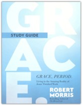Grace, Period. Study Guide: Living in the Amazing Reality of Jesus' Finished Work