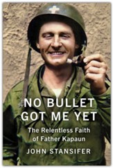 No Bullet Got Me Yet: The Relentless Faith of Father Kapaun