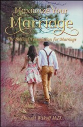 Maximize Your Marriage: The Biblical Foundations for Marriage