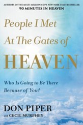 People I Met at the Gates of Heaven: Who Is Going to   Be There Because of You?