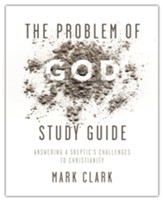 The Problem of God Study Guide: Answering a Skeptic's Challenges to Christianity