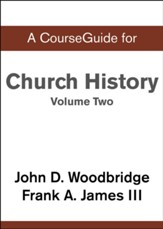 Course Guide for Church History, Volume Two: From Pre-Reformation to the Present Day