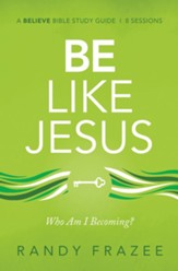 Be Like Jesus Study Guide: Who Am I Becoming?