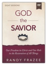 God the Savior Video Study : Our Freedom in Christ and Our Role in the Restoration of All Things
