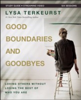 Good Boundaries and Goodbyes Study Guide plus Streaming Video: Loving Others Without Losing the Best of Who You Are