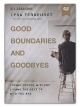 Good Boundaries and Goodbyes DVD Video Study: Loving Others Without ng the Best Losing the Best of Who You Are