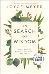 In Search of Wisdom: Life-Changing Truths in the Book of Proverbs, Large Print
