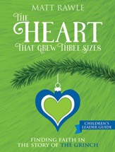 The Heart That Grew Three Sizes: Find the True Meaning of Christmas in the Grinch, Children's Leader Guide