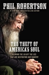 The Theft of America's Soul: Blowing the Lid Off the Lies That Are Destroying Our Country