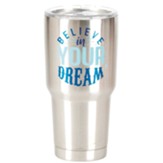 Believe In Your Dream Stainless Steel Tumbler