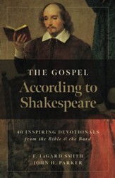 The Gospel According to Shakespeare: 40 Inspiring Devotionals from the Bible and the Bard