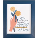 Do More Of What Makes Your Soul Shine Framed Art