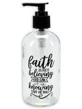 Faith Is Not Believing God Can, It Is Knowing That He Will Soap Dispenser