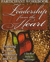 Leadership from the Heart: Learning to Lead with Love and Skill - Participant Workbook