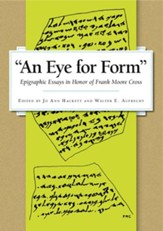 An Eye for Form: Epigraphic Essays in Honor of Frank Moore Cross