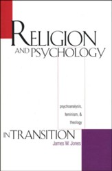 Religion and Psychology in Transition: Psychoanalysis,  Feminism, and Theology