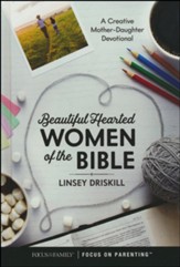 Beautiful-Hearted Women of the Bible: A Creative Mother-Daughter Devotional
