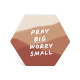 Pray Big Worry Small, Tabletop Decor