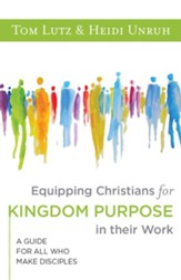 Equipping Christians for Kingdom Purpose in Their Work: A Guide for All Who Make Disciples - Slightly Imperfect