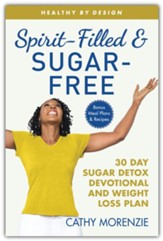 Spirit-Filled and Sugar-Free: 30-Day Sugar Detox Devotional and Weight Loss Plan