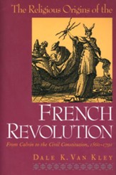 The Religious Origins of the French Revolution: From  Calvin to the Civil Constitution, 1560-1791