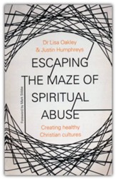 Escaping the Maze of Spiritual Abuse: Creating Healthy Christian Cultures