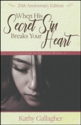 When His Secret Sin Breaks Your Heart: Letters To Hurting Wives