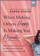 When Making Others Happy Is Making You Miserable Video Study: How to Break the Pattern of People-Pleasing and Confidently Live Your Life
