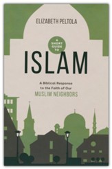 A Short Guide to Islam: A Biblical Response to the Faith of our Muslim Neighbors
