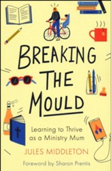 Breaking the Mould: Learning to Thrive as a Ministry Mum