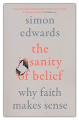 The Sanity of Belief: Why Faith Makes Sense