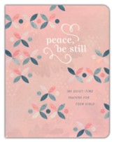 Peace, Be Still: 180 Quiet-Time Devotions and Prayers for Teen Girls