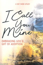 I Call You Mine: Embracing God's Gift of Adoption