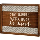 Stay Humble Work Hard Be Kind Slat Box Sign