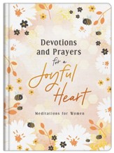 Devotions and Prayers for a Joyful Heart: Meditations for Women--hardcover