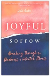 Joyful Sorrow: Breaking Through the Darkness of Mental Illness