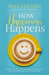 How Happiness Happens: Finding Lasting Joy in a World of Comparison, Disappointment, and Unmet Expectations - Slightly Imperfect